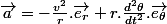 \overrightarrow{a}=-\frac{v^{2}}{r}.\overrightarrow{e_{r}}+r.\frac{d^{2}\theta}{dt^{2}}.\overrightarrow{e_{\theta}}