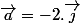 \overrightarrow{a}=-2.\overrightarrow{j}