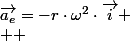 \overrightarrow{a_{e}}=-r\cdot\omega^{2}\cdot\overrightarrow{i}
 \\  