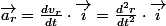 \overrightarrow{a_{r}}=\frac{dv_{r}}{dt}\cdot\overrightarrow{i}=\frac{d^{2}r}{dt^{2}}\cdot\overrightarrow{i}