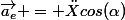 \overrightarrow{a_e} = \ddot{X}cos(\alpha)