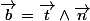 \overrightarrow{b}=\overrightarrow{t}\wedge\overrightarrow{n}