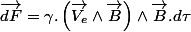 \overrightarrow{dF}=\gamma.\left(\overrightarrow{V_{e}}\wedge\overrightarrow{B}\right)\wedge\overrightarrow{B}.d\tau