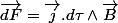 \overrightarrow{dF}=\overrightarrow{j}.d\tau\wedge\overrightarrow{B}