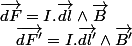 \overrightarrow{dF}=I.\overrightarrow{dl}\wedge\overrightarrow{B}\quad;\quad\overrightarrow{dF'}=I.\overrightarrow{dl'}\wedge\overrightarrow{B'}