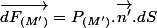\overrightarrow{dF_{(M')}}=P_{(M')}.\overrightarrow{n'}.dS