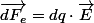 \overrightarrow{dF_{e}}=dq\cdot\overrightarrow{E}