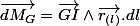 \overrightarrow{dM_{G}}=\overrightarrow{GI}\wedge\overrightarrow{r_{(l)}}.dl
