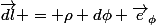 \overrightarrow{dl} = \rho d\phi \overrightarrow{e}_{\phi}