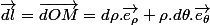 \overrightarrow{dl}=\overrightarrow{dOM}=d\rho.\overrightarrow{e_{\rho}}+\rho.d\theta.\overrightarrow{e_{\theta}}