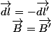 \overrightarrow{dl}=-\overrightarrow{dl'}\quad;\quad\overrightarrow{B}=\overrightarrow{B'}