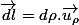 \overrightarrow{dl}=d\rho.\overrightarrow{u_{\rho}}