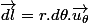 \overrightarrow{dl}=r.d\theta.\overrightarrow{u_{\theta}}