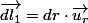 \overrightarrow{dl_{1}}=dr\cdot\overrightarrow{u_{r}}