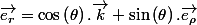\overrightarrow{e_{r}}=\cos\left(\theta\right).\overrightarrow{k}+\sin\left(\theta\right).\overrightarrow{e_{\rho}}