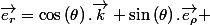 \overrightarrow{e_{r}}=\cos\left(\theta\right).\overrightarrow{k}+\sin\left(\theta\right).\overrightarrow{e_{\rho}} 
