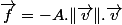 \overrightarrow{f}=-A.\Vert\overrightarrow{v}\Vert.\overrightarrow{v}