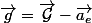 \overrightarrow{g}=\overrightarrow{\mathcal{G}}-\overrightarrow{a_{e}}