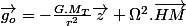 \overrightarrow{g_{o}}=-\frac{G.M_{T}}{r^{2}}\overrightarrow{z}+\Omega^{2}.\overrightarrow{HM}