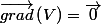 \overrightarrow{grad}\left(V\right)=\overrightarrow{0}