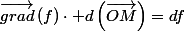 \overrightarrow{grad}\left(f\right)\cdot d\left(\overrightarrow{OM}\right)=df