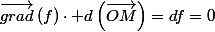 \overrightarrow{grad}\left(f\right)\cdot d\left(\overrightarrow{OM}\right)=df=0