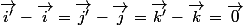\overrightarrow{i'}-\overrightarrow{i}=\overrightarrow{j'}-\overrightarrow{j}=\overrightarrow{k'}-\overrightarrow{k}=\overrightarrow{0}\;\forall t