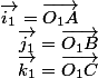 \overrightarrow{i_{1}}=\overrightarrow{O_{1}A}\quad;\quad\overrightarrow{j_{1}}=\overrightarrow{O_{1}B}\quad;\quad\overrightarrow{k_{1}}=\overrightarrow{O_{1}C}