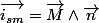 \overrightarrow{i_{sm}}=\overrightarrow{M}\wedge\overrightarrow{n}