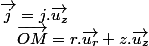 \overrightarrow{j}=j.\overrightarrow{u_{z}}\quad;\quad\overrightarrow{OM}=r.\overrightarrow{u_{r}}+z.\overrightarrow{u_{z}}