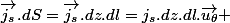 \overrightarrow{j_{s}}.dS=\overrightarrow{j_{s}}.dz.dl=j_{s}.dz.dl.\overrightarrow{u_{\theta}} 