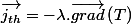 \overrightarrow{j_{th}}=-\lambda.\overrightarrow{grad}\left(T\right)