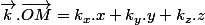 \overrightarrow{k}.\overrightarrow{OM}=k_{x}.x+k_{y}.y+k_{z}.z