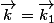 \overrightarrow{k}=\overrightarrow{k_{1}}
