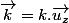 \overrightarrow{k}=k.\overrightarrow{u_{z}}