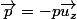 \overrightarrow{p}=-p\overrightarrow{u_{z}}