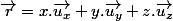 \overrightarrow{r}=x.\overrightarrow{u_{x}}+y.\overrightarrow{u_{y}}+z.\overrightarrow{u_{z}}