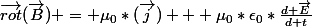 \overrightarrow{rot}(\overrightarrow{B}) = \mu_0*(\overrightarrow{j}) + \mu_0*\epsilon_0*\frac{d \overrightarrow{E}}{d t}