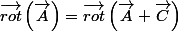 \overrightarrow{rot}\left(\overrightarrow{A}\right)=\overrightarrow{rot}\left(\overrightarrow{A}+\overrightarrow{C}\right)