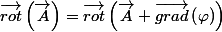 \overrightarrow{rot}\left(\overrightarrow{A}\right)=\overrightarrow{rot}\left(\overrightarrow{A}+\overrightarrow{grad}\left(\varphi\right)\right)