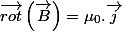 \overrightarrow{rot}\left(\overrightarrow{B}\right)=\mu_{0}.\overrightarrow{j}