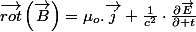 \overrightarrow{rot}\left(\overrightarrow{B}\right)=\mu_{o}.\overrightarrow{j}+\frac{1}{c^{2}}\cdot\frac{\partial\overrightarrow{E}}{\partial t}