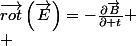 \overrightarrow{rot}\left(\overrightarrow{E}\right)=-\frac{\partial\overrightarrow{B}}{\partial t}
 \\ 