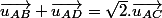 \overrightarrow{u_{AB}}+\overrightarrow{u_{AD}}=\sqrt{2}.\overrightarrow{u_{AC}}