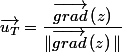 \overrightarrow{u_{T}}=\dfrac{\overrightarrow{grad}\left(z\right)}{\Vert\overrightarrow{grad}\left(z\right)\Vert}