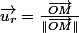 \overrightarrow{u_{r}}=\frac{\overrightarrow{OM}}{\Vert\overrightarrow{OM}\Vert}