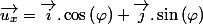 \overrightarrow{u_{x}}=\overrightarrow{i}.\cos\left(\varphi\right)+\overrightarrow{j}.\sin\left(\varphi\right)