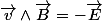 \overrightarrow{v}\wedge\overrightarrow{B}=-\overrightarrow{E}