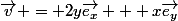 \overrightarrow{v} = 2y\overrightarrow{e_x} + x\overrightarrow{e_y}