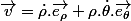 \overrightarrow{v}=\dot{\rho}.\overrightarrow{e_{\rho}}+\rho.\dot{\theta}.\overrightarrow{e_{\theta}}